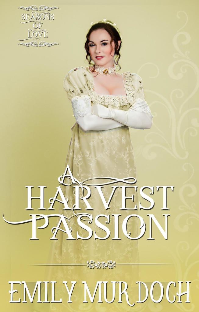 A Harvest Passion: A Sweet Regency Romance (Seasons of Love #6)