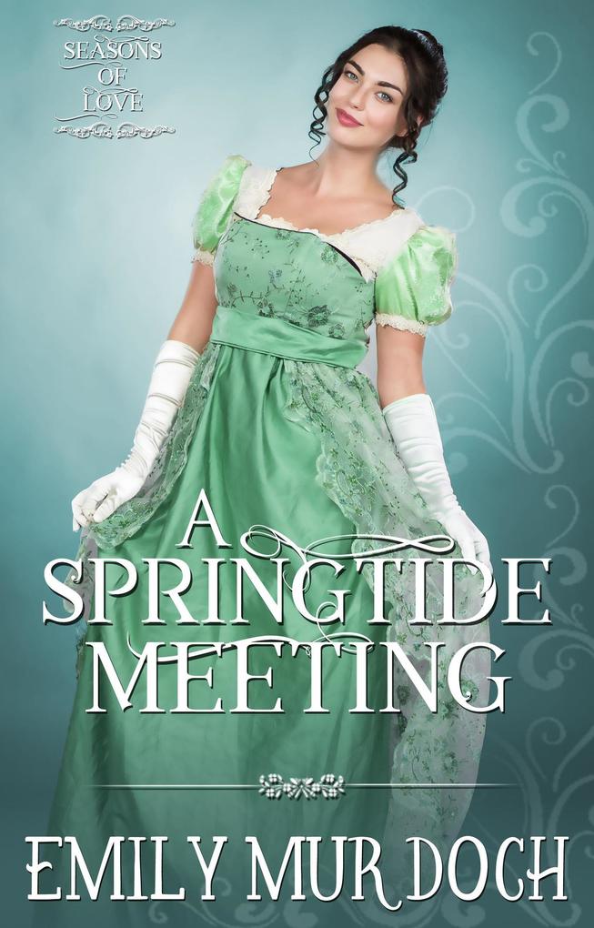 A Springtide Meeting: A Sweet Regency Romance (Seasons of Love #1)