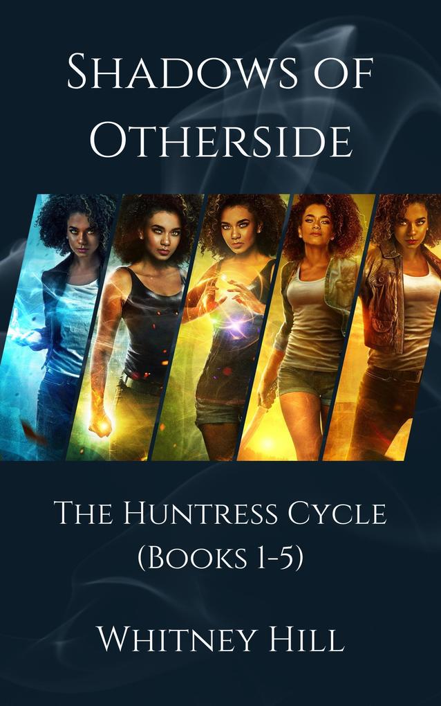 Shadows of Otherside: The Huntress Cycle (Shadows of Otherside Collections #1)