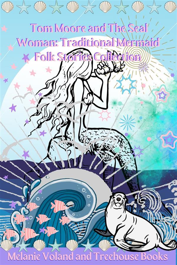 Tom Moore and The Seal Woman: Traditional Mermaid Folk Stories Collection