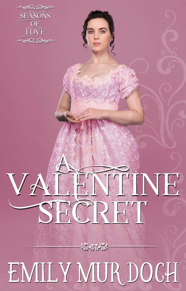 A Valentine Secret: A Sweet Regency Romance (Seasons of Love #4)