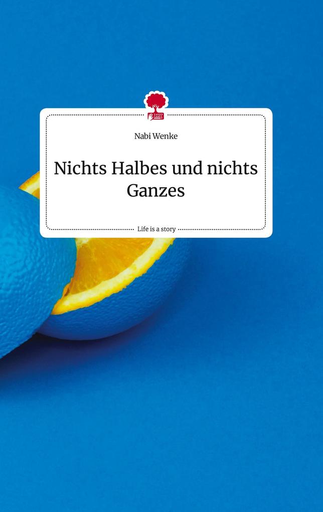 Image of Nichts Halbes und nichts Ganzes. Life is a Story - story.one