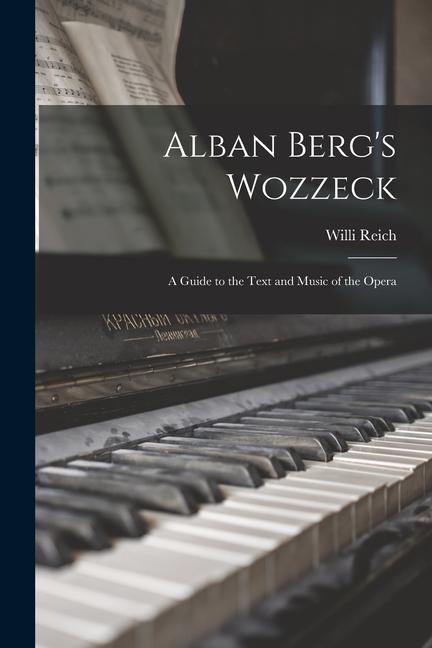 Alban Berg‘s Wozzeck; a Guide to the Text and Music of the Opera
