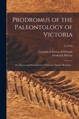 Prodromus of the Paleontology of Victoria; or Figures and Descriptions of Victorian Organic Remains ..; 6 (1879)