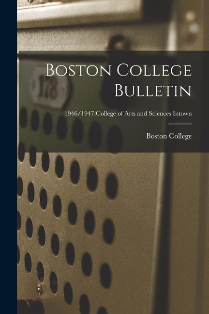 Boston College Bulletin; 1946/1947: College of Arts and Sciences Intown
