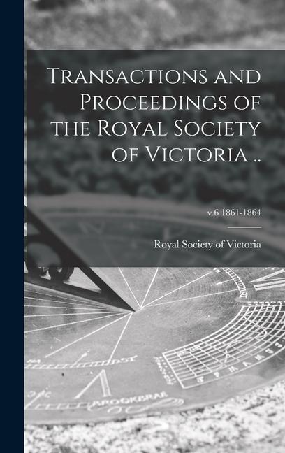 Transactions and Proceedings of the Royal Society of Victoria ..; v.6 1861-1864