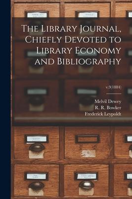 The Library Journal Chiefly Devoted to Library Economy and Bibliography; v.9(1884)