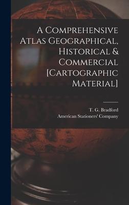 A Comprehensive Atlas Geographical Historical & Commercial [cartographic Material]