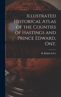 Illustrated Historical Atlas of the Counties of Hastings and Prince Edward Ont. [microform]