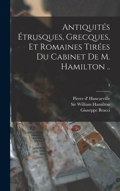 Antiquités Étrusques Grecques Et Romaines Tirées Du Cabinet De M. Hamilton ..; 3