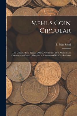 Mehl‘s Coin Circular: This Circular Lists Special Offers New Issues Brief Numismatic Comment and Items of Interest in Connection With My B