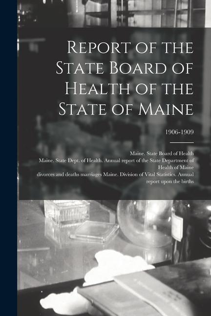 Report of the State Board of Health of the State of Maine; 1906-1909