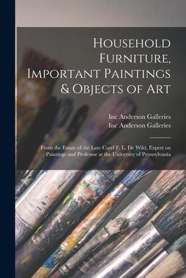 Household Furniture Important Paintings & Objects of Art: From the Estate of the Late Carel F. L. De Wild Expert on Paintings and Professor at the U