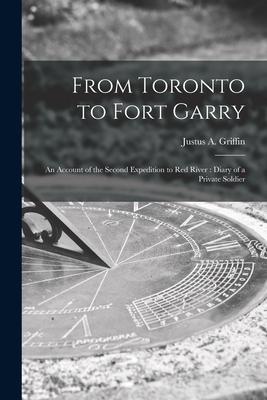 From Toronto to Fort Garry [microform]: an Account of the Second Expedition to Red River: Diary of a Private Soldier
