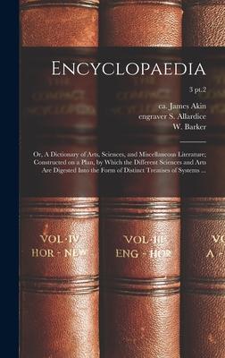 Encyclopaedia: or A Dictionary of Arts Sciences and Miscellaneous Literature; Constructed on a Plan by Which the Different Scienc