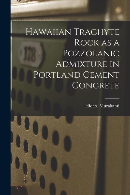 Hawaiian Trachyte Rock as a Pozzolanic Admixture in Portland Cement Concrete