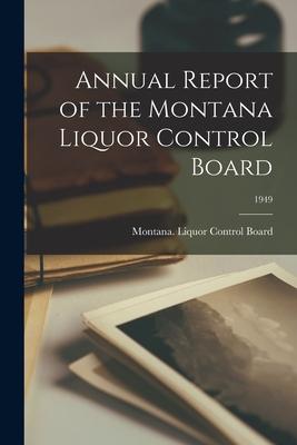 Annual Report of the Montana Liquor Control Board; 1949