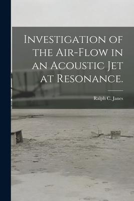 Investigation of the Air-flow in an Acoustic Jet at Resonance.