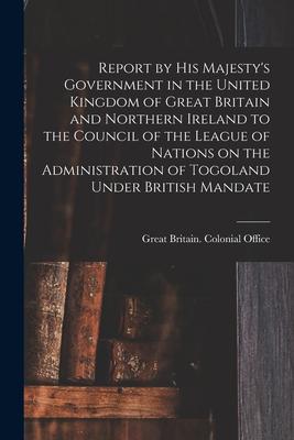Report by His Majesty‘s Government in the United Kingdom of Great Britain and Northern Ireland to the Council of the League of Nations on the Administ