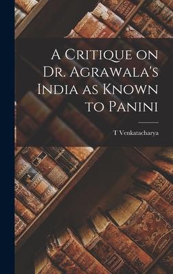 A Critique on Dr. Agrawala‘s India as Known to Panini