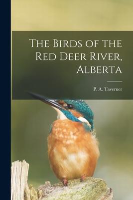 The Birds of the Red Deer River Alberta [microform]