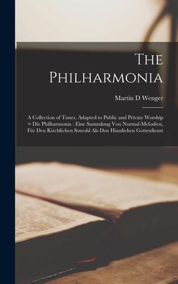 The Philharmonia: a Collection of Tunes Adapted to Public and Private Worship = Die Philharmonia: Eine Sammlung Von Normal-Melodien Fü