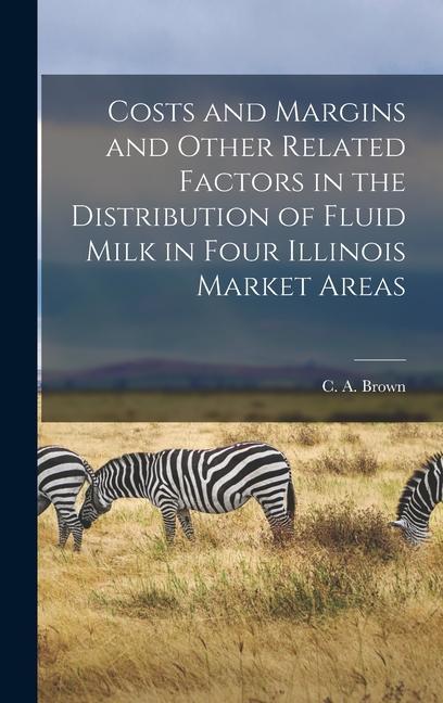 Costs and Margins and Other Related Factors in the Distribution of Fluid Milk in Four Illinois Market Areas