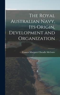 The Royal Australian Navy Its Origin Development and Organization