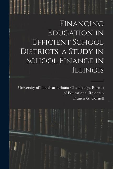 Financing Education in Efficient School Districts a Study in School Finance in Illinois