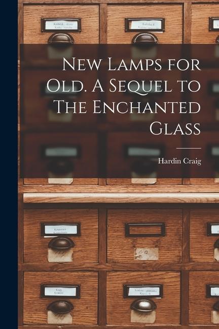 New Lamps for Old. A Sequel to The Enchanted Glass