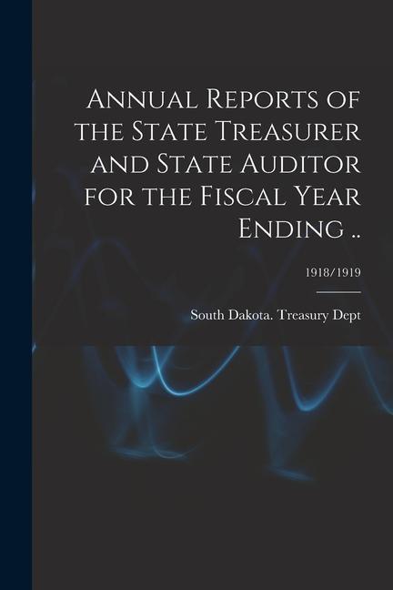 Annual Reports of the State Treasurer and State Auditor for the Fiscal Year Ending ..; 1918/1919