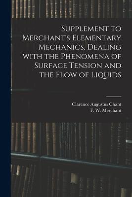 Supplement to Merchant‘s Elementary Mechanics Dealing With the Phenomena of Surface Tension and the Flow of Liquids