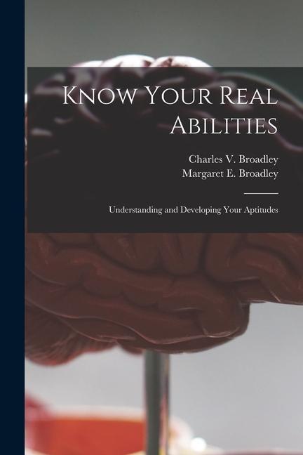 Know Your Real Abilities: Understanding and Developing Your Aptitudes
