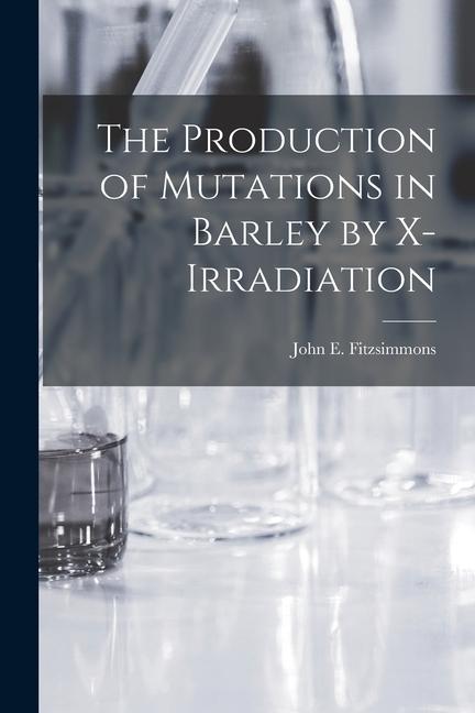 The Production of Mutations in Barley by X-irradiation