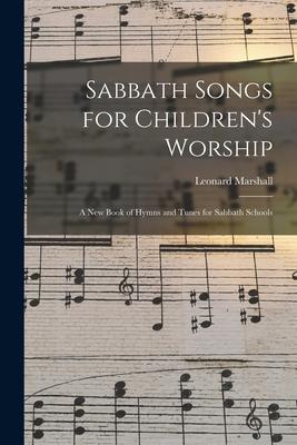 Sabbath Songs for Children‘s Worship: a New Book of Hymns and Tunes for Sabbath Schools