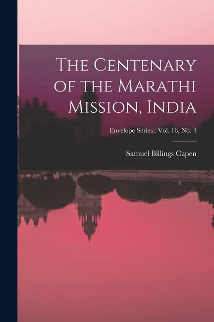 The Centenary of the Marathi Mission India; Envelope series: vol. 16 no. 4