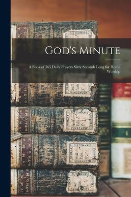 God‘s Minute [microform]; a Book of 365 Daily Prayers Sixty Seconds Long for Home Worship