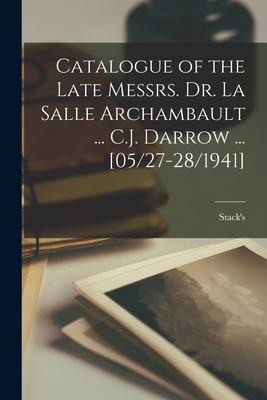 Catalogue of the Late Messrs. Dr. La Salle Archambault ... C.J. Darrow ... [05/27-28/1941]