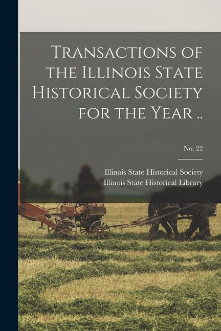 Transactions of the Illinois State Historical Society for the Year ..; No. 22