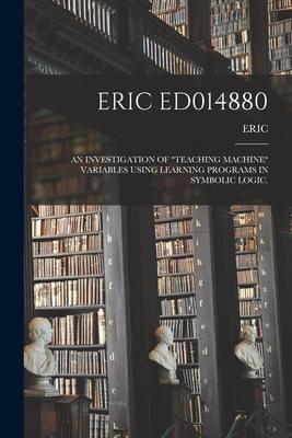 Eric Ed014880: An Investigation of Teaching Machine Variables Using Learning Programs in Symbolic Logic.