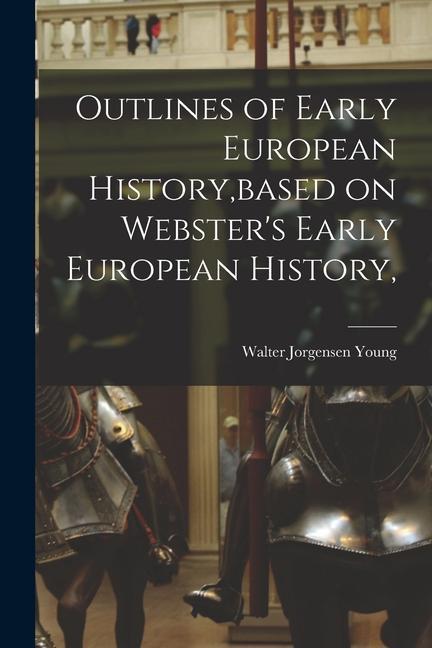 Outlines of Early European History based on Webster‘s Early European History