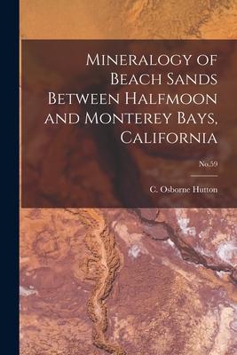 Mineralogy of Beach Sands Between Halfmoon and Monterey Bays California; No.59