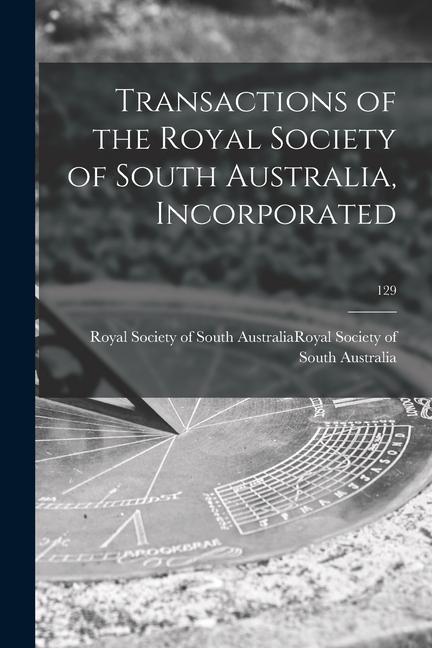 Transactions of the Royal Society of South Australia Incorporated; 129