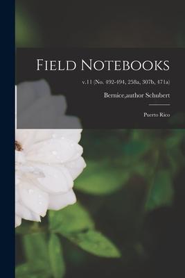 Field Notebooks: Puerto Rico; v.11 (No. 492-494 258a 307b 471a)
