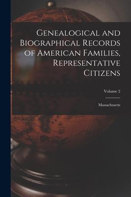 Genealogical and Biographical Records of American Families Representative Citizens: Massachusetts; Volume 2