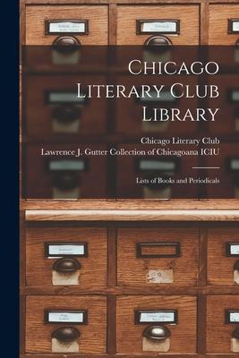 Chicago Literary Club Library: Lists of Books and Periodicals