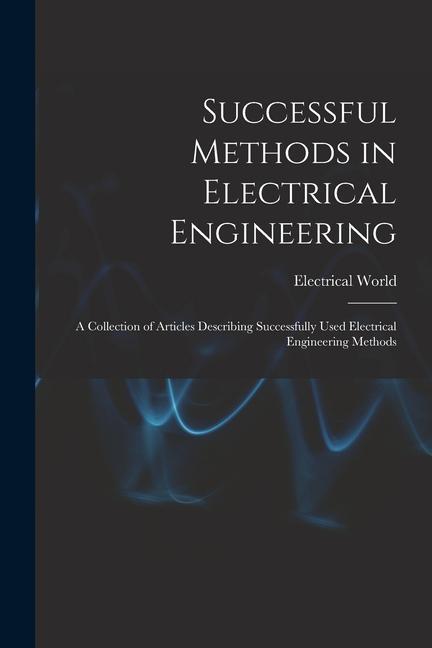 Successful Methods in Electrical Engineering: a Collection of Articles Describing Successfully Used Electrical Engineering Methods