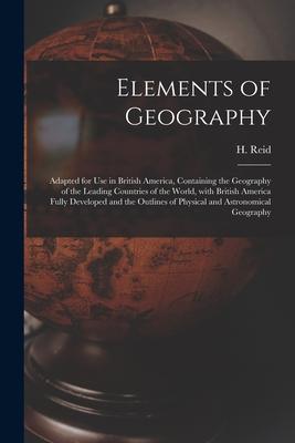 Elements of Geography [microform]: Adapted for Use in British America Containing the Geography of the Leading Countries of the World With British Am