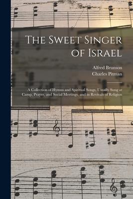 The Sweet Singer of Israel: a Collection of Hymns and Spiritual Songs Usually Sung at Camp Prayer and Social Meetings and in Revivals of Relig