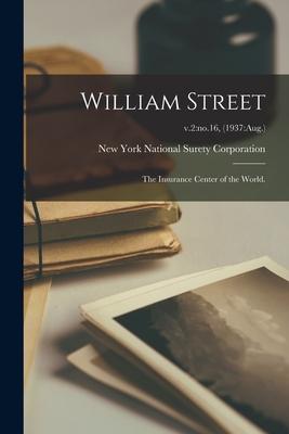 William Street; the Insurance Center of the World.; v.2: no.16 (1937: Aug.)